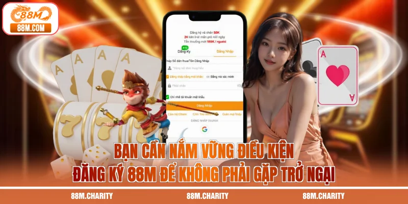 Bạn cần nắm vững điều kiện đăng ký 88M để không phải gặp trở ngại